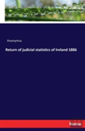 Return Of Judicial Statistics Of Ireland 1886