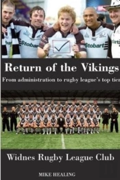 Return Of The Vikings - From Administration To Rugby League'S Top Tier.  Widnes Rugby League Club