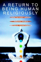 Return To Being Human Religiously:Living The Spirit Through Personal Growth And Social Transformation