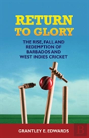 Return To Glory: The Rise, Fall, And Redemption Of Barbados And West Indies Cricket