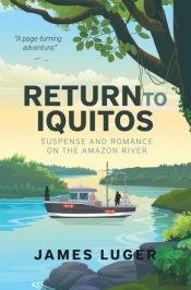 Return To Iquitos - Suspense And Romance On The Amazon River