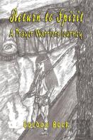 Return To Spirit A Prayer Warriors Journey