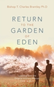 Return To The Garden Of Eden: Learning From The Original Intimacy Manual: The Bible