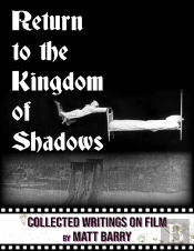 Return To The Kingdom Of Shadows: Collected Writings On Film