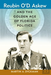 Reubin O'D. Askew And The Golden Age Of Florida Politics