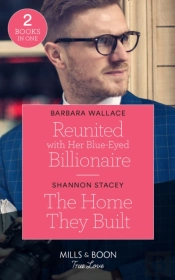 Reunited With Her Blue-Eyed Billionaire / The Home They Built