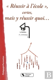 Réussir À L'École, Certes, Mais Y Réussir Quoi...