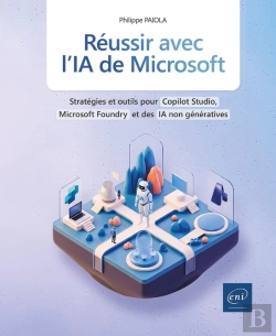 Bertrand.pt - Réussir Avec L'Ia De Microsoft : Stratégies Et Outils Pour Copilot Studio, Azure Ai Foundry Et Des Ia Non Génératives