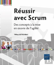 Réussir Avec Scrum - Des Concepts À La Mise En Oeuvre De L'Agilité : Des Concepts À La Mise En Oeuvre De L'Agilité