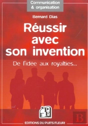 Reussir Avec Son Invention ; De L'Idee Aux Royalties