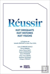 Réussir : Huit Dirigeants, Huit Histoires, Huit Visions