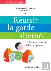 Reussir La Garde Alternee ; Profiter Des Atouts, Eviter Les Pieges