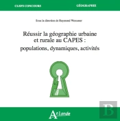 Réussir La Géographie Urbaine Et Rurale Au Capes : Populations, Dynamiques, Activités