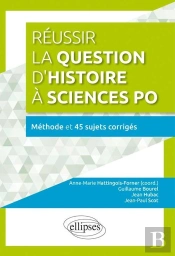 Réussir La Question D'Histoire À Sciences Po - Méthode  Et 45 Sujets Corrigés