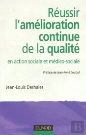 Reussir L'Amelioration Continue De La Qualite En Action Sociale Et Medico-Sociale