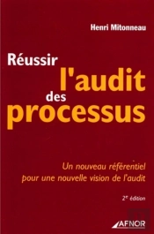 Réussir L'Audit Des Processus : Un Nouveau Référentiel Pour Une Nouvelle Vision De L'Audit