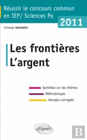 Réussir Le Concours Commun En Iep-Sciences Po ; Les Frontières, L'Argent (Édition 2011)