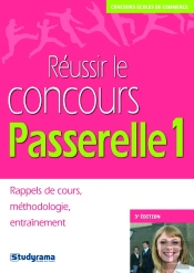 Réussir Le Concours Passerelle 1 ; Rappels De Cours, Méthodologie, Entraînement (3e Édition)