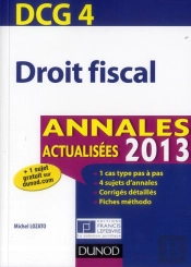 Reussir Le Dcg 4 ; Droit Fiscal ; Annales Et Entrainement A L'Epreuve (Edition 2013)