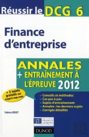 Réussir Le Dcg 6 ; Finance D'Entreprise ; Annales, Entraînement À L'Épreuve (Édition 2012)