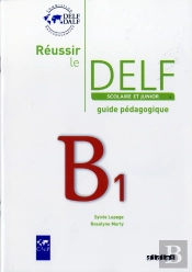 Réussir Le Delf Junior Et Scolaire ; B1 ; Guide Pédagogique