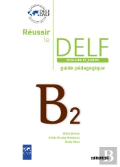 Réussir Le Delf Junior Et Scolaire ; B2 ; Guide Pédagogique