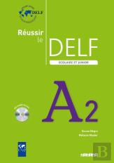 Réussir Le Delf Scolaire Et Junior A2 (Édition 2009)