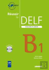 Reussir Le Delf Scolaire Et Junior B1 (Édition 2009)