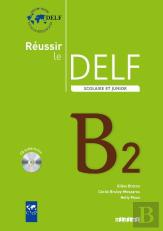 Réussir Le Delf Scolaire Et Junior B2 (Édition 2009)