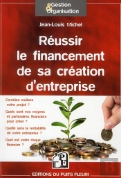 Réussir Le Financement De Votre Création D'Entreprise ; Méthode Et Outils