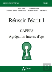 Reussir L'Ecrit 1 - Capes, Agregation Interne D'Eps