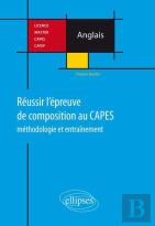 Réussir L'Épreuve De Composition Au Capes D'Anglais. Méthodologie Et Entraînement