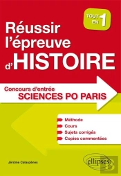 Réussir L'Épreuve D'Histoire Au Concours D'Entrée De Sciences Po Paris - Tout En Un - Méthode, Cours, 40 Sujets Corrigés, Copies Commentées