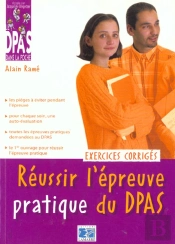 Reussir L'Epreuve Pratique Du Dpas ; Exercices Corriges
