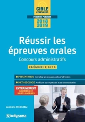 Réussir Les Épreuves Orales ; Concours Administratifs ; Catégories C, B Et A (Concours 2018/2019)