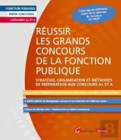 Réussir Les Grands Concours De La Fonction Publique : Stratégie, Organisation Et Méthodes De Préparation Aux Concours A+ Et A ; L'Ouvrage De Référence, À Jour De La Réforme Du Concours De L'Insp (3e