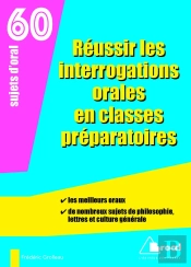 Réussir Les Interrogations Orales En Classes Préparatoires ; 60 Sujets D'Oral