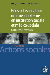 Réussir L'Évaluation Interne Et Externe En Institution Sociale Et Médico-Sociale