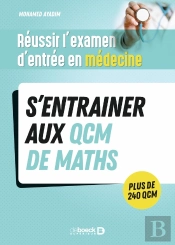 Reussir L'Examen D'Entrée En Médecine : S'Entraîner Avec Des Qcm De Maths Pour Le Jour J