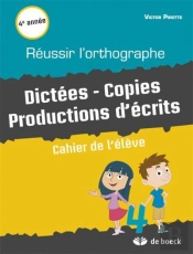 Reussir L'Orthographe. Dictees - Copies Productions D'Ecrits. Cahier De L'Eleve 4