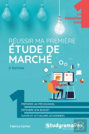Réussir Ma Première Étude De Marché (2e Édition)