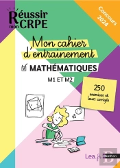 Réussir Mon Crpe : Mon Cahier D'Entraînement Mathématiques : M1/M2 : Écrit (Édition 2023/2024)
