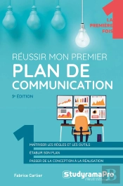 Reussir Mon Premier Plan De Communication (3e Édition)