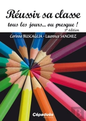 Réussir Sa Classe Tous Les Jours... Ou Presque ! (5e Édition)