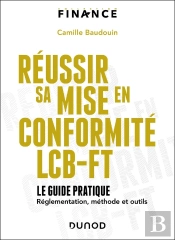 Réussir Sa Mise En Conformité Lcb-Ft : Le Guide Pratique ; Réglementation, Méthode Et Outils