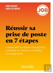 Réussir Sa Prise De Poste En 7 Étapes : Comprendre La Culture Managériale, Connaître Ses Droits Et Consolider Son Intégration