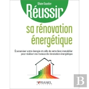 Réussir Sa Rénovation Énergétique : Economiser Votre Énergie Et Celle De Votre Bien Immobilier