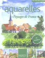 Reussir Ses Aquarelles ; Paysages De France