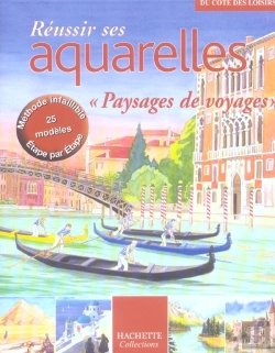 Bertrand.pt - Reussir Ses Aquarelles ; Paysages De Voyages