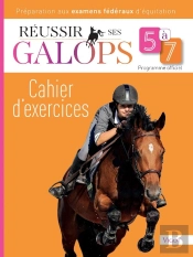 Réussir Ses Galops 5 À 7 : Cahier D'Exercices - Préparation Aux Examens Fédéraux D'Equitation